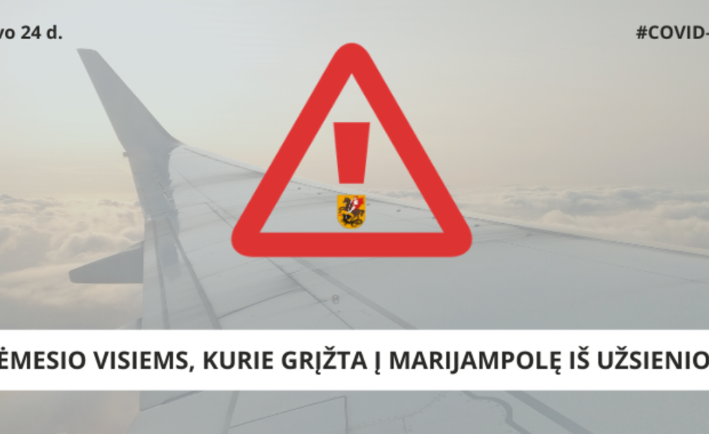 DĖMESIO VISIEMS, KURIE GRĮŽTA Į MARIJAMPOLĘ IŠ UŽSIENIO!!!