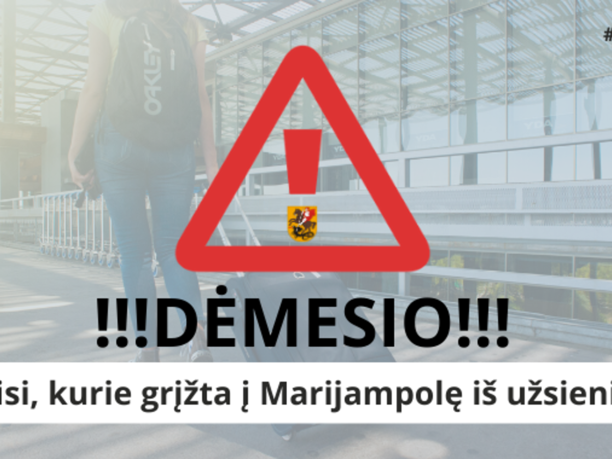 DĖMESIO VISIEMS GRĮŽTANTIEMS Į MARIJAMPOLĘ IŠ UŽSIENIO