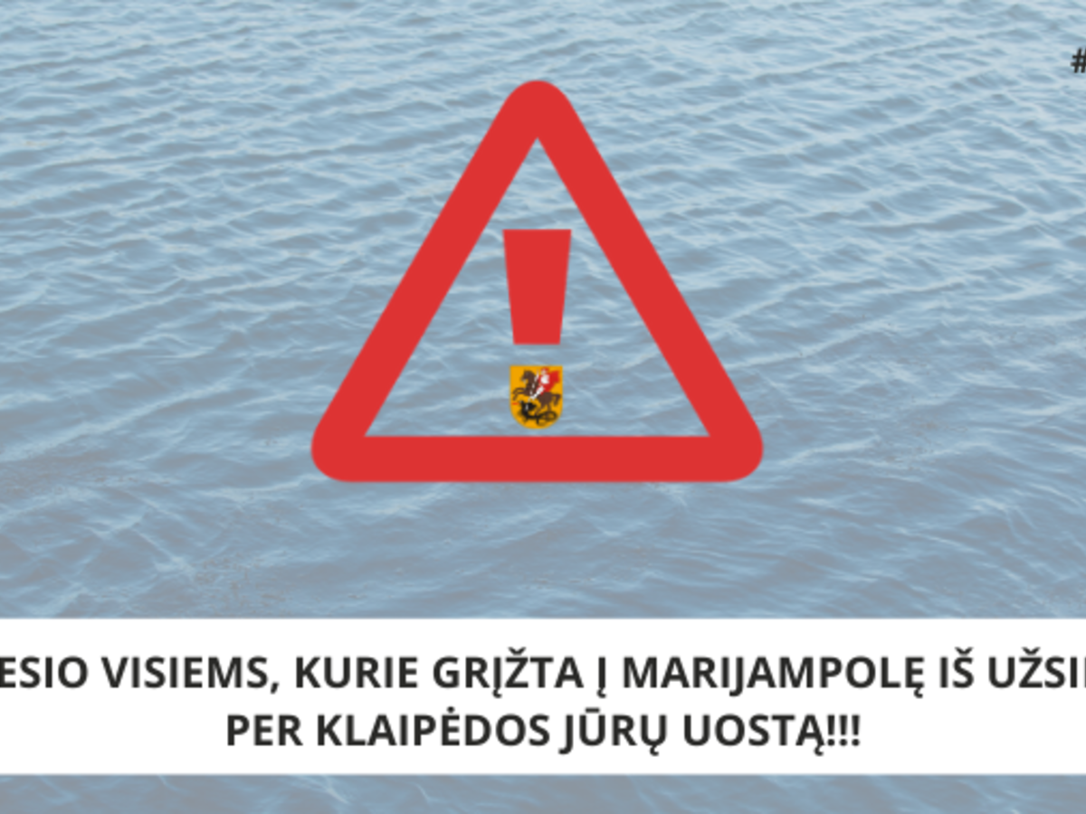 VISŲ GRĮŽTANČIŲ Į MARIJAMPOLĘ IŠ UŽSIENIO PER KLAIPĖDOS JŪRŲ UOSTĄ DĖMESIUI!