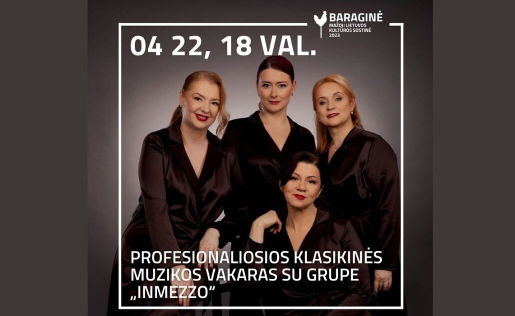 Baraginė – Lietuvos mažoji kultūros sostinė  kviečia į  vokalinio ansamblio „Inmezzo"...