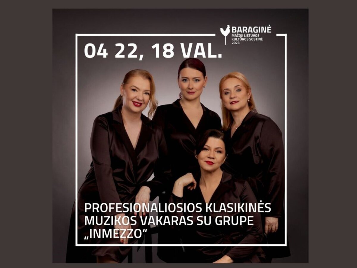 Baraginė – Lietuvos mažoji kultūros sostinė  kviečia į  vokalinio ansamblio „Inmezzo"...