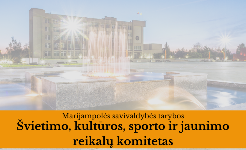 2023-05-24 Marijampolės savivaldybės tarybos Švietimo, kultūros, sporto ir jaunimo reikalų...