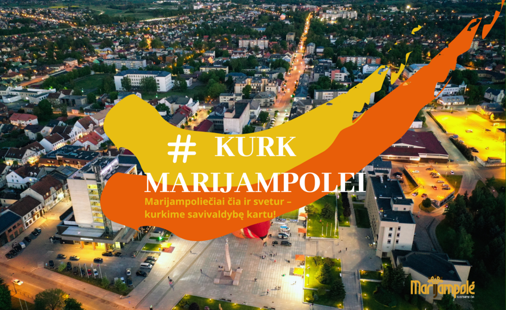 KURK MARIJAMPOLEI: Marijampoliečiai čia ir svetur – kurkime savivaldybę kartu!