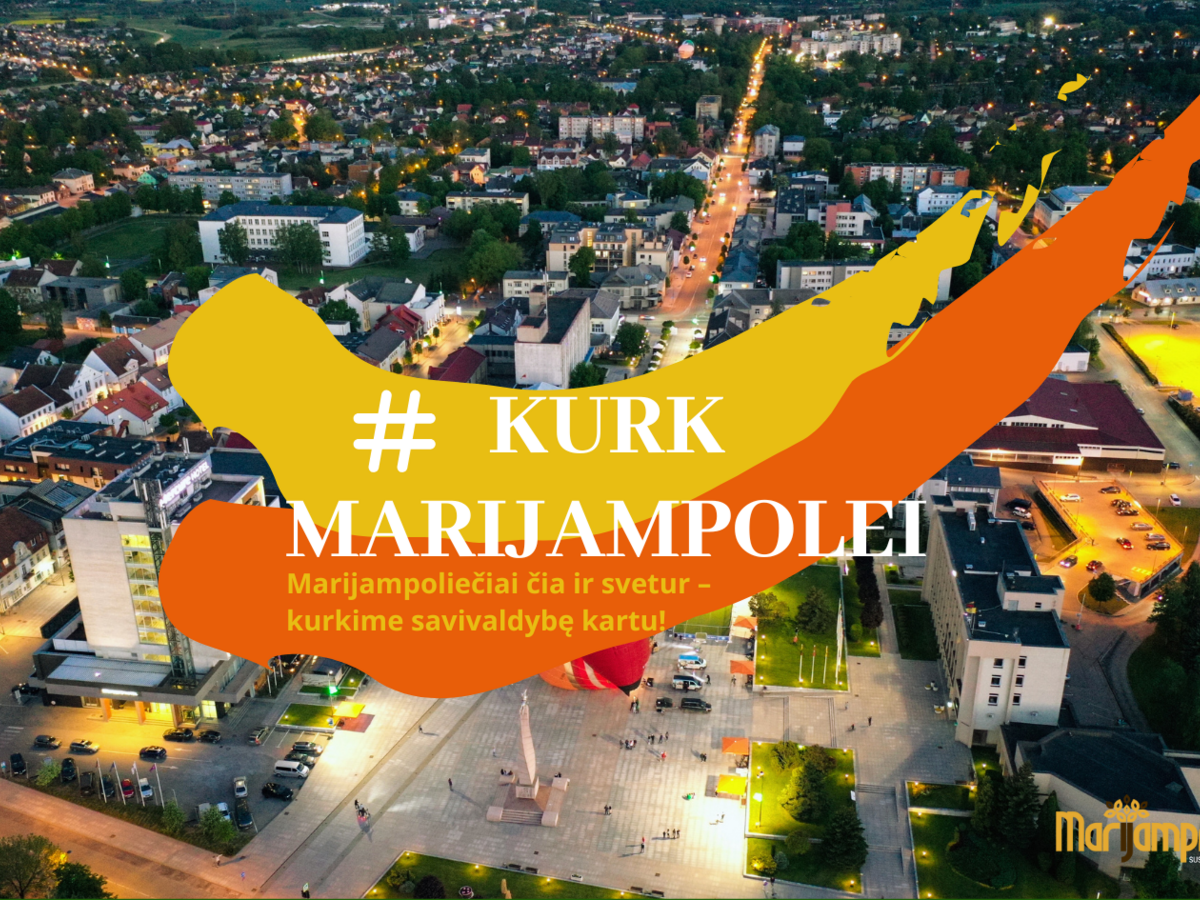 KURK MARIJAMPOLEI: Marijampoliečiai čia ir svetur – kurkime savivaldybę kartu!