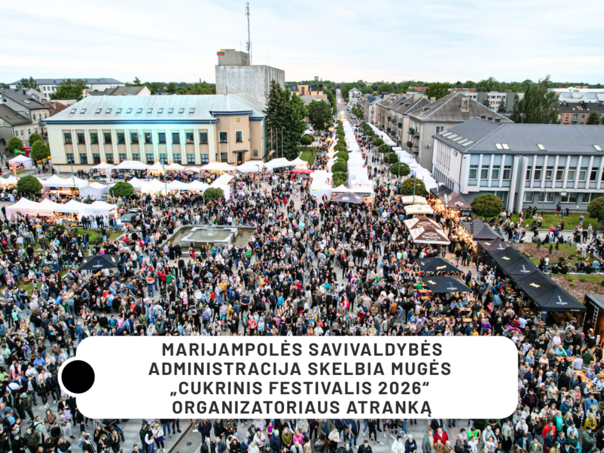 Marijampolės savivaldybės administracija skelbia mugės „CUKRINIS FESTIVALIS 2026“ organizatoriaus...