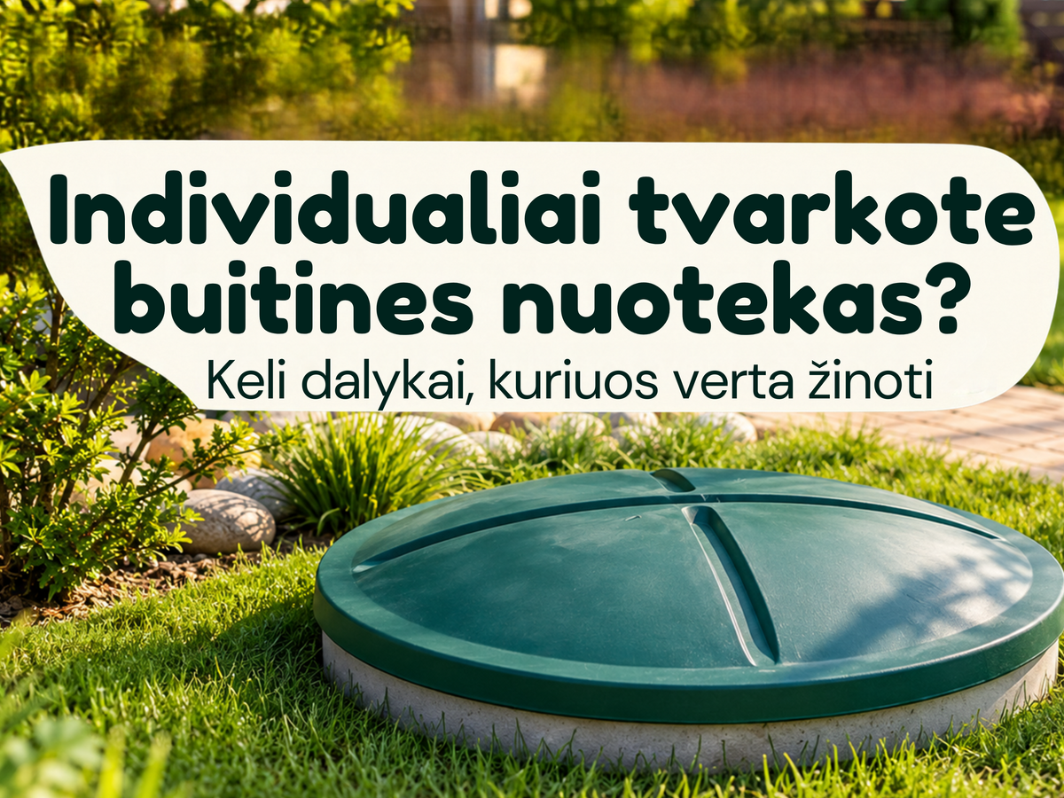 Individualiai tvarkote buitines nuotekas? Keli dalykai, kuriuos verta žinoti